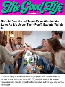 Should parents let teens try alcohol as long as it’s under their roof?
