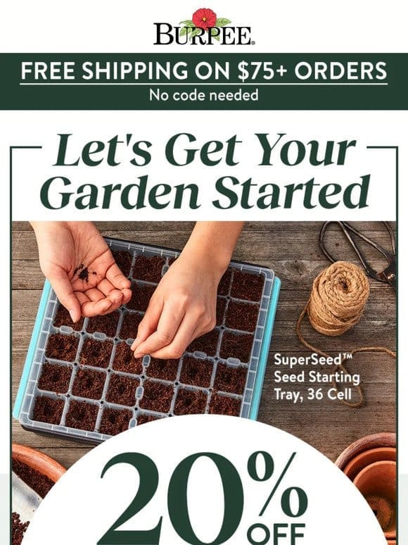 20% off seed-starting supplies + free shipping ����