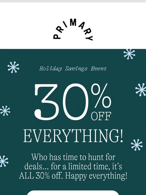 30% off EVERYTHING in the Holiday Savings Event