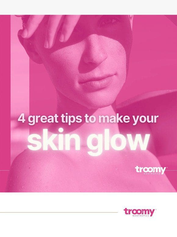 4 GREAT Tips to Make Your Skin Glow