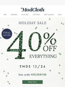 40% OFF FINAL HOURS