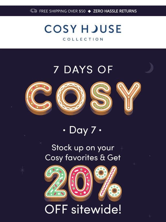 7 Days of Cosy: Score 20% OFF Sitewide—Today ONLY!