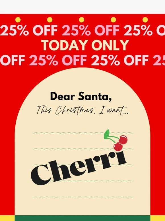 Cherri’s holiday gift: Enjoy 25% off!
