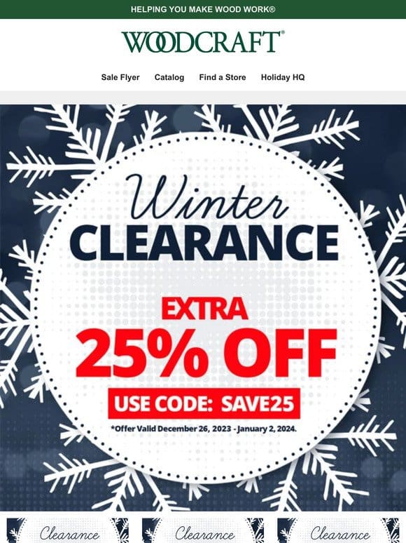 Clearance Closeout Is Here! Save an Extra 25%!