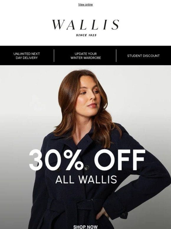 Count down in style —， with 30% off all Wallis