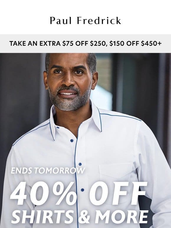Don’t wait， 40% off shirts & more ends tomorrow