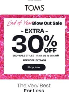 End of Year Savings—EXTRA 30% OFF sale