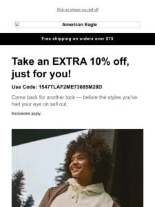 Extra 10% off just for YOU = add to bag!!!