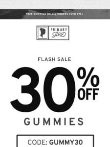 FLASH SALE: 30% Off All Gummies.