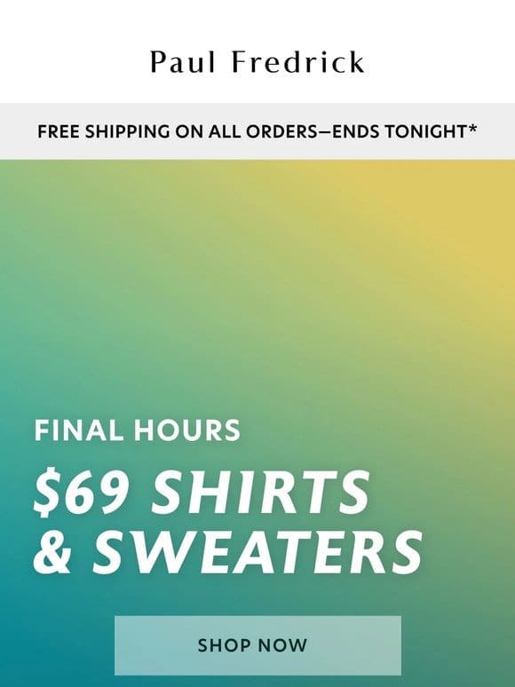 Final hours: $69 shirts & sweaters