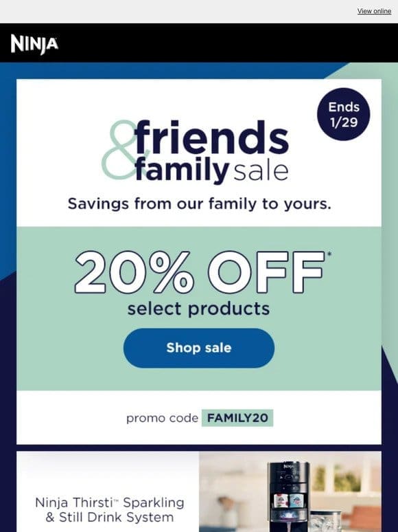 Friends & Family Sale—20% off select products.