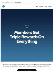 Get TRIPLE rewards on EVERYTHING!