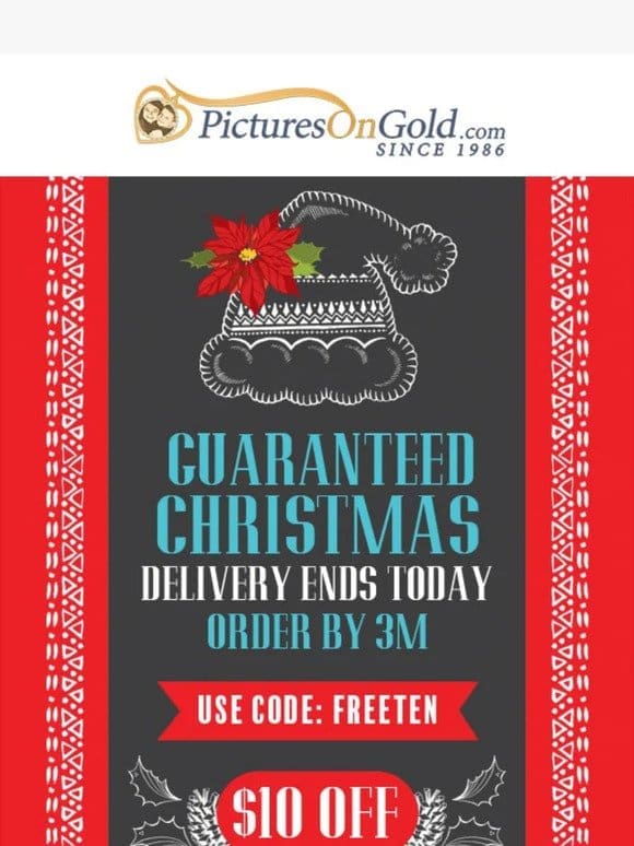 Guaranteed Christmas Delivery Ends Today!