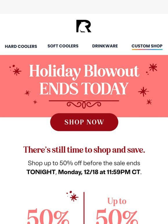 HOLIDAY BLOWOUT ENDS TODAY: Up to 50% Off