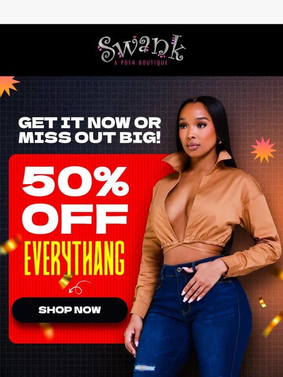 HURRY! 50% OFF EVERYTHING…