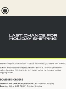 Last Chance For Holiday Shipping