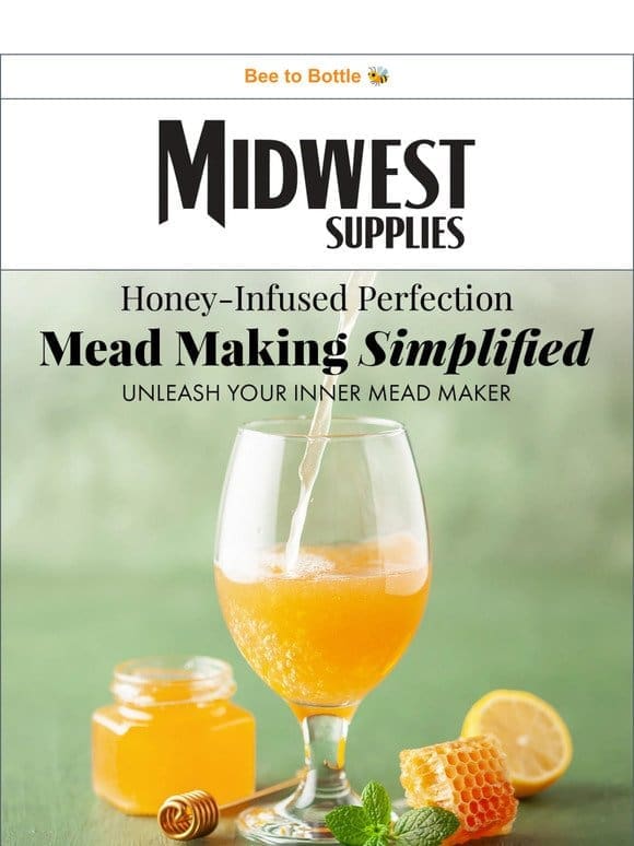 Mead Magic Awaits: Brew Your Own Honeyed Elixir at Home!