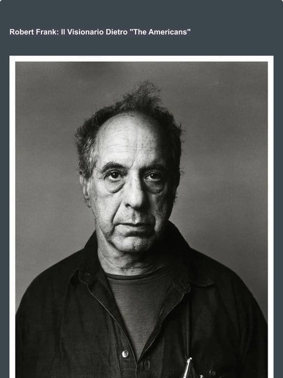 Robert Frank: Il Visionario Dietro “The Americans”