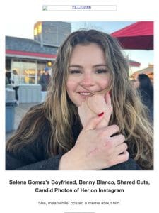 Selena Gomez’s Boyfriend， Benny Blanco， Shared Cute， Candid Photos of Her on Instagram