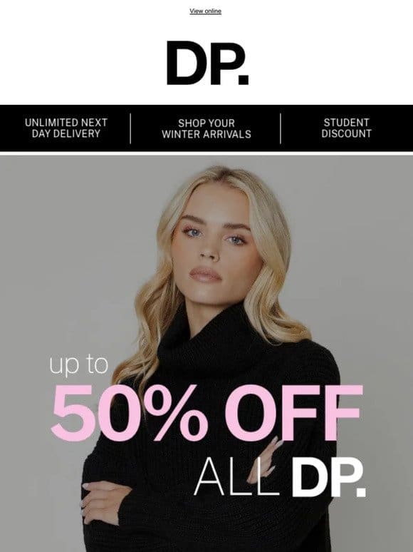 Shop the latest looks with up to 50% off all DP