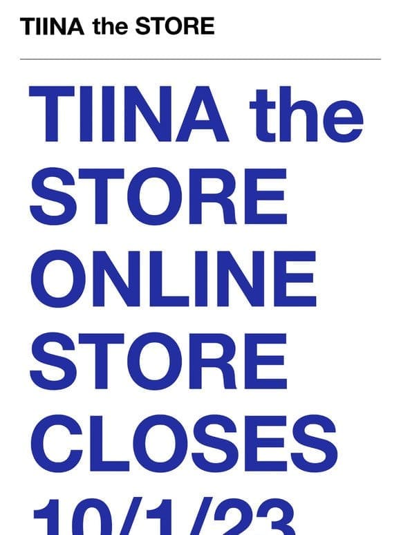 TIINA the STORE ONLINE CLOSES