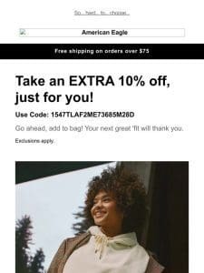 This won’t last long: extra 10% off JUST FOR YOU