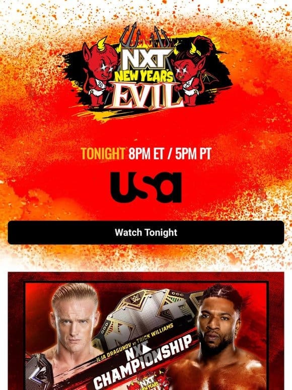 Tonight， it’s NXT New Year’s Evil with two huge title matches AND the Men’s Breakout Tournament finals!
