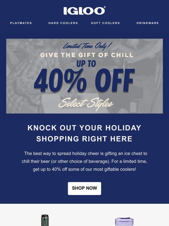 Up to 40% OFF to give the gift of chill.