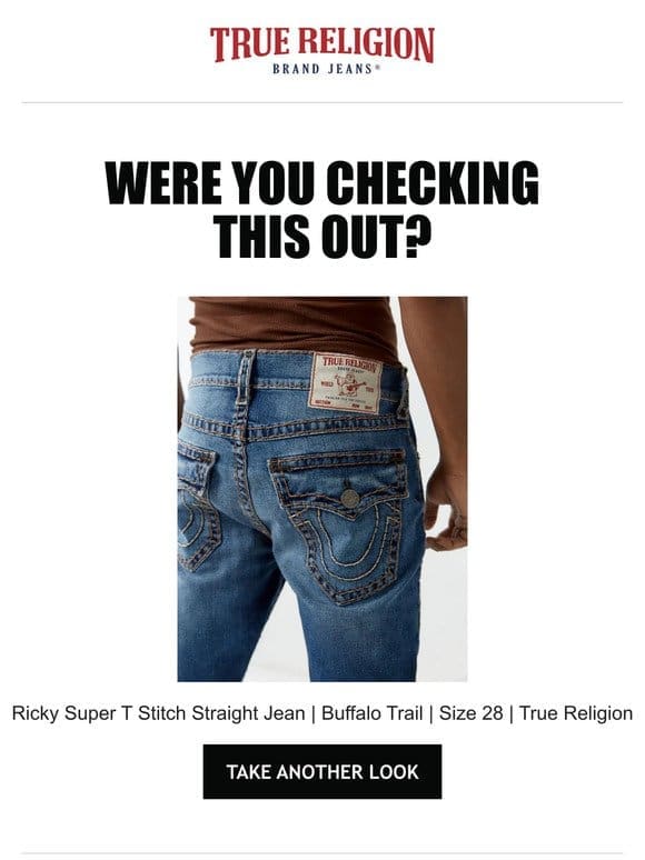 Were you checking out the Ricky Super T Stitch Straight Jean | Buffalo Trail | Size 28 | True Religion?