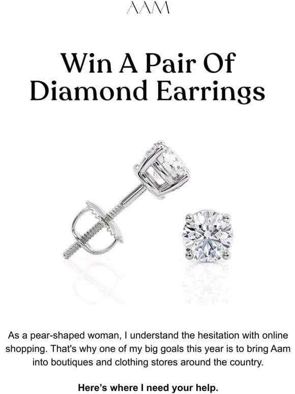 Win a pair of diamond earrings.