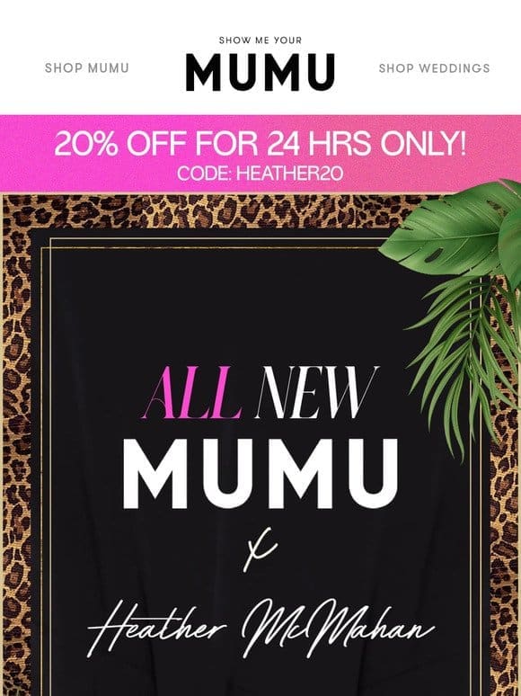 20% Off ALL NEW Mumu x Heather McMahan