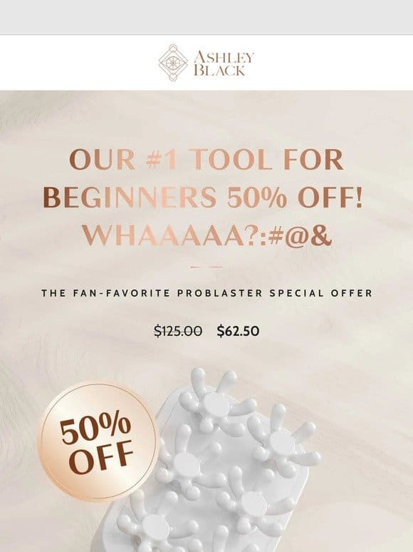 50% Off Our #1 Starter Tool Just For You， Friend!