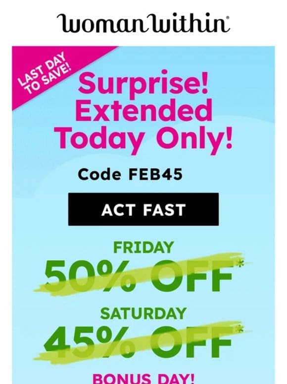 A Surprise For You! 45% Off Extended Today Only!