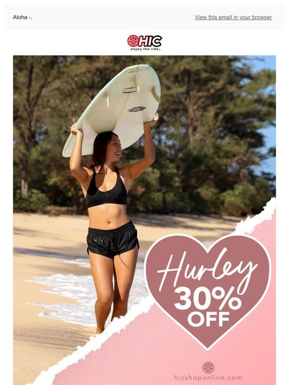 Happy Valentine’s Day! 30% OFF Hurley!