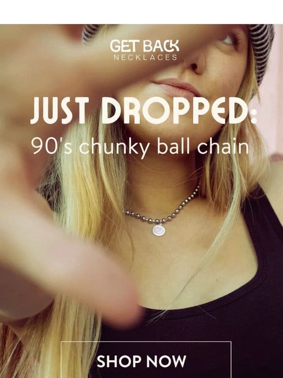 JUST DROPPED: 90’S CHUNKY BALL CHAIN