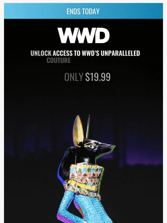 Last chance! All of WWD， only $10 a month.