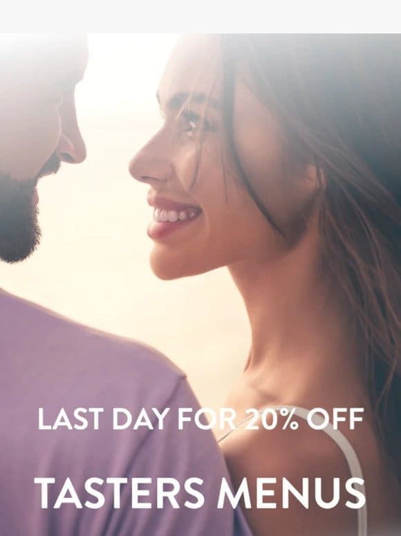 Last day to get a taste with 20% Off