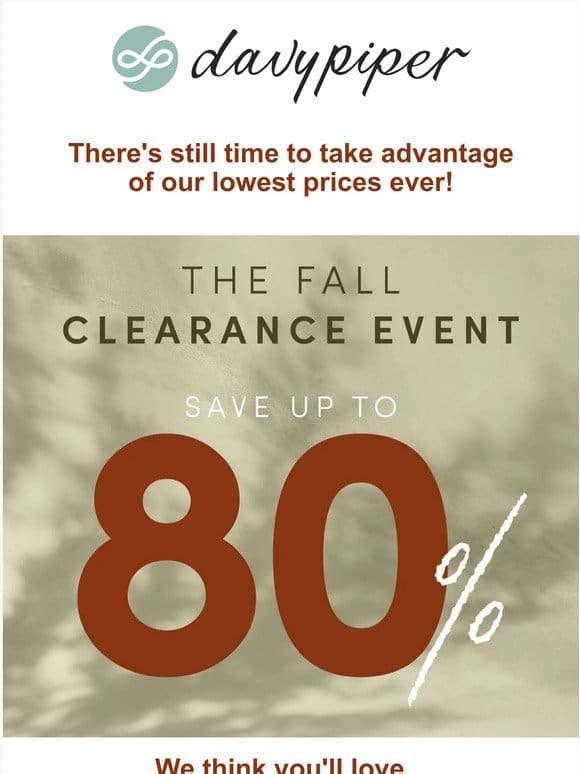 Our Fall Clearance Event ends tonight!