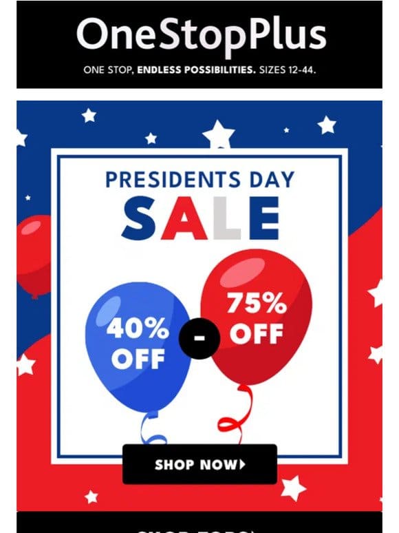 PRESIDENTS DAY WEEKEND SALE! Up to 75% off EVERYTHING!