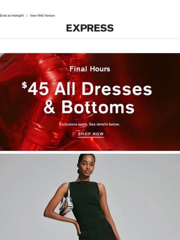 Quick! Last call for all $45 all dresses & bottoms online…