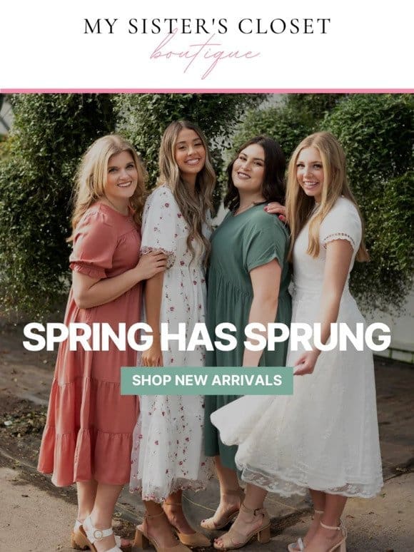 Spring has sprung with NEW ARRIVALS