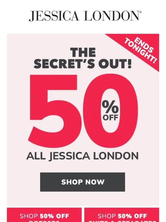 The Secret’s Out: 50% OFF APPAREL!