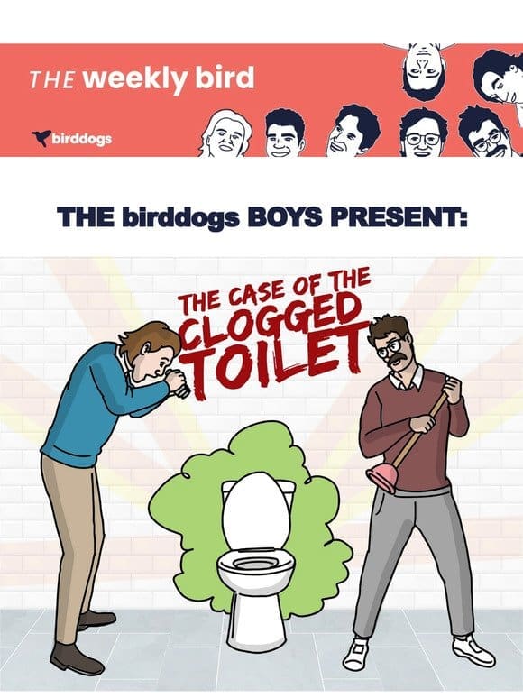 The birddogs Boys: The Case of the Clogged Toilet