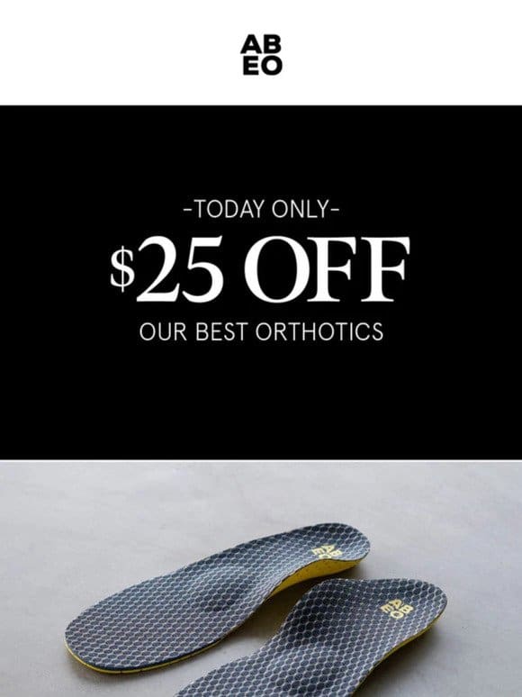 Today Only: $25 OFF our best orthotics!