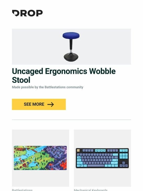 Uncaged Ergonomics Wobble Stool， Drop + Chasing Artwork Your Journey Begins Desk Mat， IDOBAO MA Blue Cat PBT Dye-Subbed Keycap Set and more…