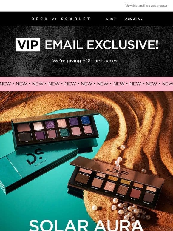 Your VIP Access: Shop New Palettes Before Anyone Else!