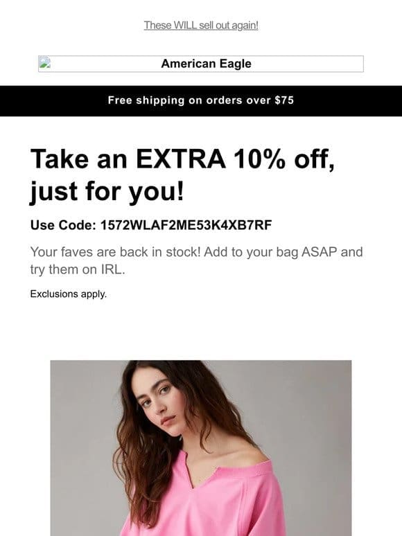 BACK (but not for long!) Take 10% off your faves while they’re here