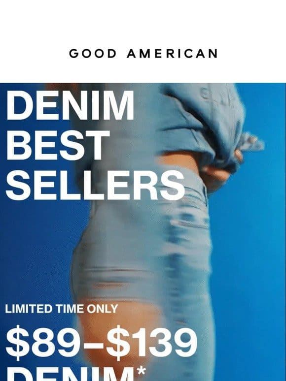 BEST-SELLING DENIM: STARTING AT $89