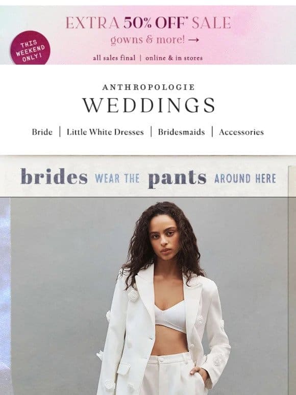 BRIDES wear the pants around here…