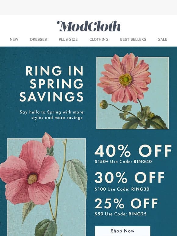 Big Savings for Spring   Up to 40% OFF
